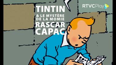 ¿Imaginación o realidad? Mira "Tintín y el misterio de la momia Rascar Capac" en RTVCPlay